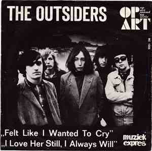 The Outsiders  - Felt Like I Wanted To Cry / I Love Her Still, I Always Wil ...