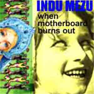 Indu Mezu - When Motherboard Burns Out