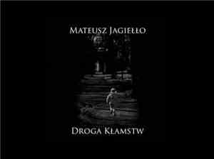 Mateusz Jagiełło - Droga Kłamstw