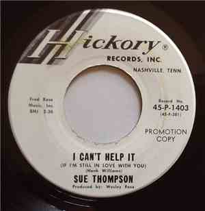 Sue Thompson - I Can't Help It  (If I'm Still In Love With You)
