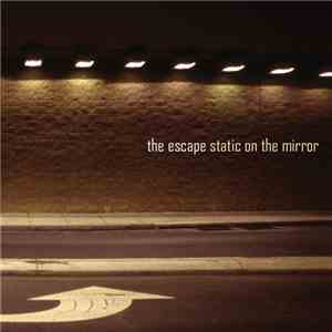 The Escape  - Static On The Mirror