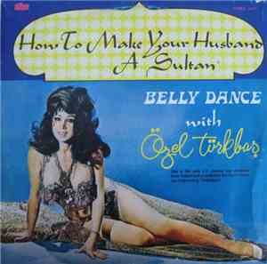 Özel Türkbaş - How To Make Your Husband  A Sultan - Belly Dance With Özel T ...