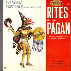 Elisabeth Waldo And Her Concert Orchestra - Rites Of The Pagan