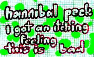Hannibal Peck - I Got An Itching Feeling This Is Bad