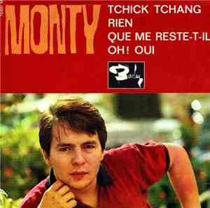 Monty  - Tchick Tchang / Rien / Que Me Reste-T-Il? / Oh! Oui