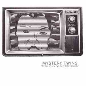 Mystery Twins - TV Talk b/w Whole Wide World