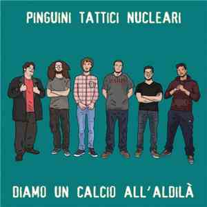 Pinguini Tattici Nucleari - Diamo Un Calcio All'Aldilà