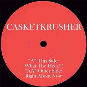 Casketkrusher - What The Heck?! / Right About Now