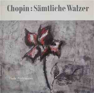 Chopin, Vlado Perlemuter - Sämtliche Walzer