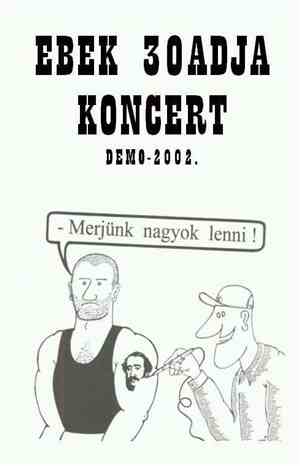 Ebek 30adja - Koncert - Demo 2002