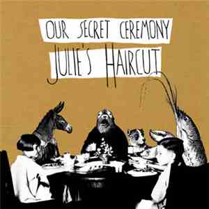Julie's Haircut - Our Secret Ceremony