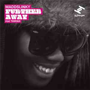 Maddslinky Featuring Tawiah - Further Away