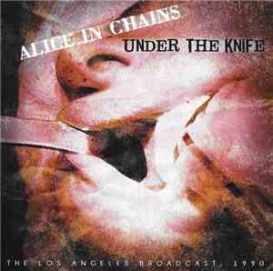 Alice In Chains - Under The Knife (The Los Angeles Broadcast 1990)