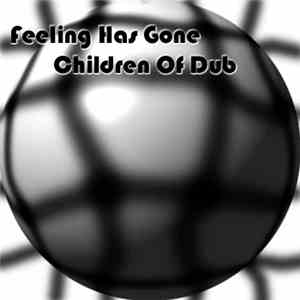 Children Of Dub - Feeling Has Gone
