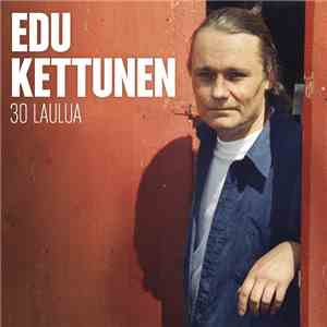 Edu Kettunen - 30 Laulua