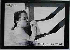 Fatgirl - A Failure To Pause