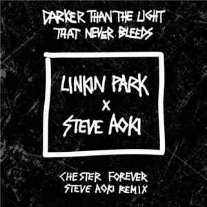 Linkin Park X Steve Aoki - Darker Than The Light That Never Bleeds (Chester ...