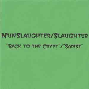 NunSlaughter / Slaughter  - Back To The Crypt / Sadist
