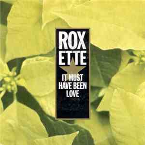 Roxette - It Must Have Been Love