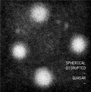 Spherical Disrupted - Quasar