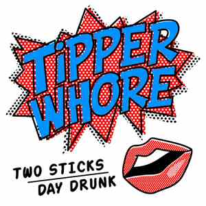 Tipper Whore - Two Sticks / Day Drunk