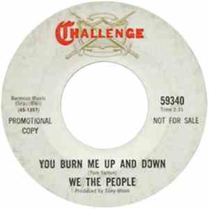 We The People  - You Burn Me Up And Down / He Doesn't Go About It Right