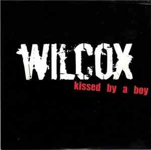 Wilcox  - Kissed By A Boy