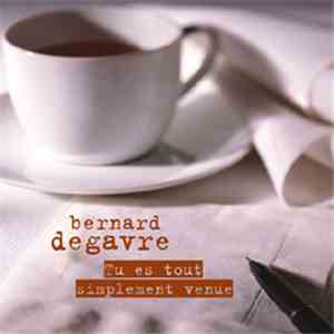 Bernard Degavre - Tu Es Tout Simplement Venue