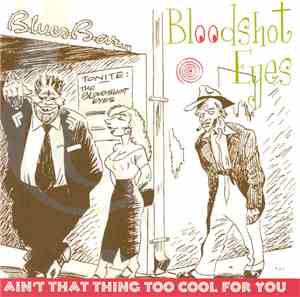 Bloodshot Eyes - Ain't That Thing Too Cool For You
