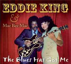 Eddie King  & Mae Bee Mae - The Blues Has Got Me