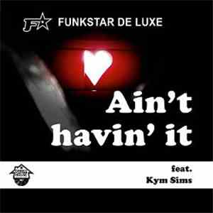 Funkstar De Luxe Feat. Kym Sims - Ain't Havin' It