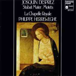 Josquin Desprez - La Chapelle Royale, Philippe Herreweghe - Stabat Mater. M ...