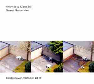 Ammer & Console - Sweet Surrender - Undercover-Hörspiel Pt. 2