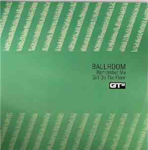 Ballroom - Remember Me / Girl On The Floor