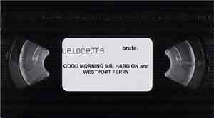 Brute. - Good Morning Mr. Hard On / Westport Ferry