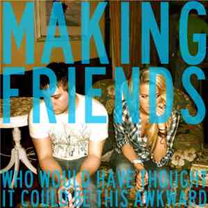 Making Friends - Who Would Have Thought It Could Be This Awkward