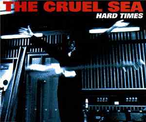 The Cruel Sea - Hard Times