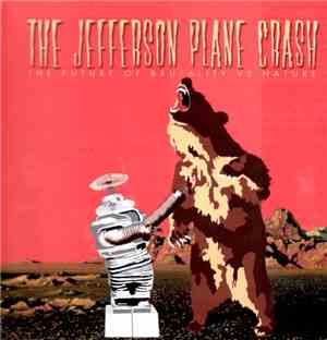The Jefferson Plane Crash - The Future Of Brutality VS Nature