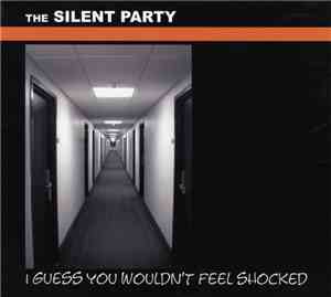 The Silent Party - I Guess You Wouldn't Feel Shocked