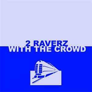 2 Raverz - With The Crowd