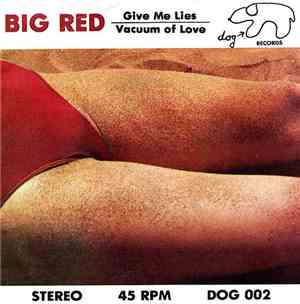 Big Red - Give Me Lies / Vacuum Of Love