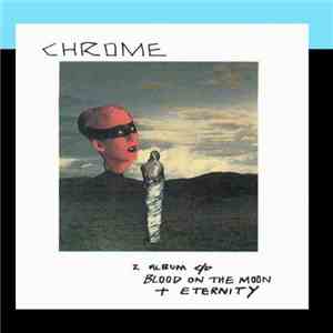 Chrome  - Blood On The Moon & Eternity