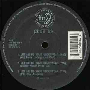 Club 69 - Let Me Be Your Underwear