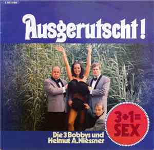 Die 3 Bobbys Und Helmut A. Niessner - Ausgerutscht! 3+1= Sex