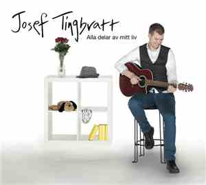 Josef Tingbratt - Alla Delar Av Mitt Liv