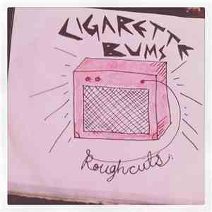 The Cigarette Bums - Rough Cuts
