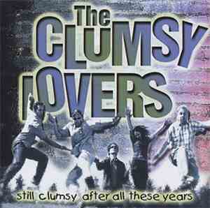 The Clumsy Lovers - Still Clumsy After All These Years