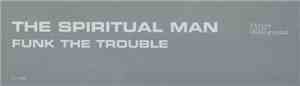 The Spritual Man - Funk The Trouble