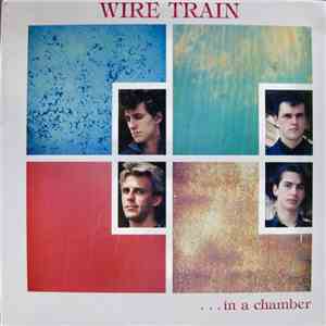 Wire Train - In A Chamber