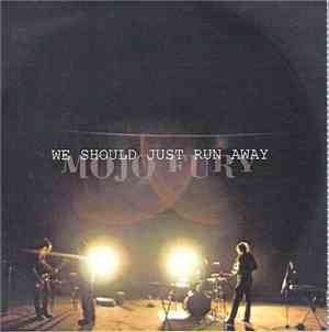 Mojo Fury - We Should Just Run Away